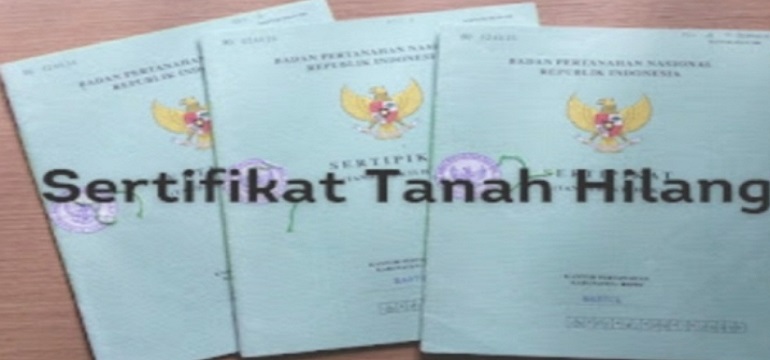 Solusi Lengkap untuk Mengurus Sertifikat Tanah yang Hilang