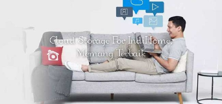 Keunggulan Menggunakan Layanan Cloud Storage IndiHome